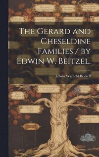 bokomslag The Gerard and Cheseldine Families / by Edwin W. Beitzel.
