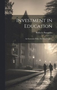 bokomslag Investment in Education: an Economic Policy Decision Problem