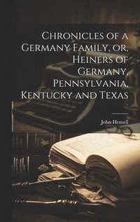 bokomslag Chronicles of a Germany Family, or, Heiners of Germany, Pennsylvania, Kentucky and Texas