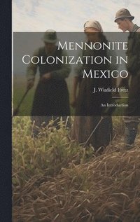 bokomslag Mennonite Colonization in Mexico; an Introduction