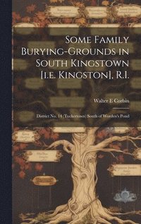 bokomslag Some Family Burying-grounds in South Kingstown [i.e. Kingston], R.I.: District No. 14 (Tuckertown) South of Worden's Pond