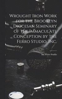 bokomslag Wrought Iron Work for the Brooklyn Diocesan Seminary of the Immaculate Conception by the Ferro Studio, Inc.