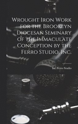 bokomslag Wrought Iron Work for the Brooklyn Diocesan Seminary of the Immaculate Conception by the Ferro Studio, Inc.