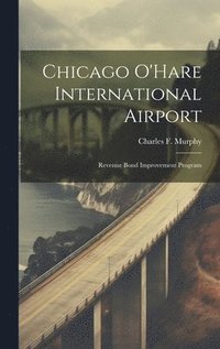bokomslag Chicago O'Hare International Airport: Revenue Bond Improvement Program