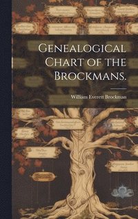 bokomslag Genealogical Chart of the Brockmans.