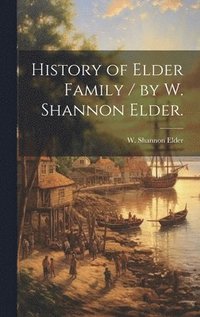 bokomslag History of Elder Family / by W. Shannon Elder.