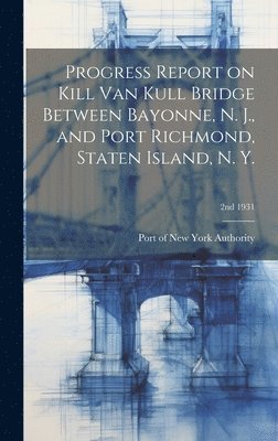 bokomslag Progress Report on Kill Van Kull Bridge Between Bayonne, N. J., and Port Richmond, Staten Island, N. Y.; 2nd 1931