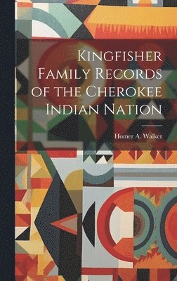 Kingfisher Family Records of the Cherokee Indian Nation 1