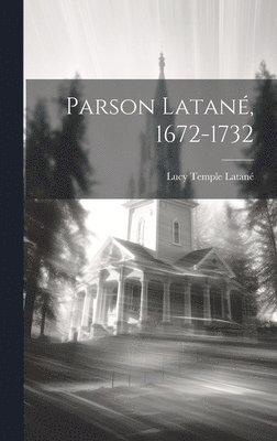 Parson Latane&#769;, 1672-1732 1