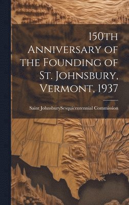 150th Anniversary of the Founding of St. Johnsbury, Vermont, 1937 1