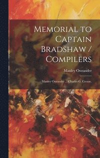 bokomslag Memorial to Captain Bradshaw / Compilers: Manley Ostrander ... Charles G. Crouse.