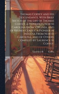 bokomslag Thomas Coffey and His Descendants, With Brief Sketch of the Life of Thomas Coffey, a Pioneer in North Carolina From Virginia, and of Reuben Coffey, a