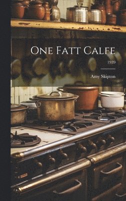 One Fatt Calfe; 1939 1