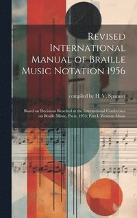 bokomslag Revised International Manual of Braille Music Notation 1956: Based on Decisions Reached at the International Conference on Braille Music, Paris, 1954: