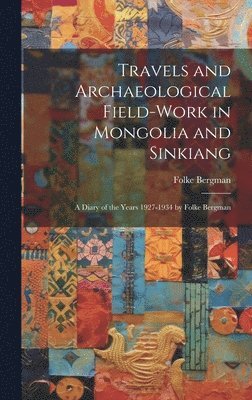 bokomslag Travels and Archaeological Field-work in Mongolia and Sinkiang