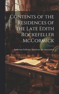 bokomslag Contents of the Residences of the Late Edith Rockefeller McCormick