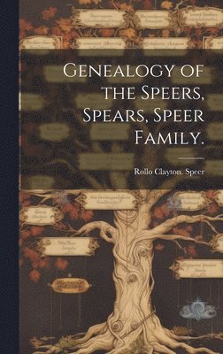 bokomslag Genealogy of the Speers, Spears, Speer Family.