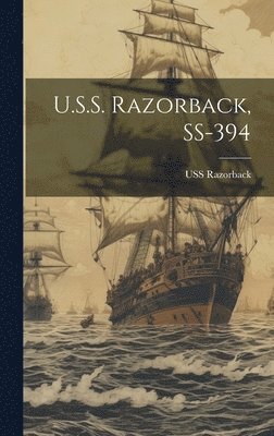 bokomslag U.S.S. Razorback, SS-394