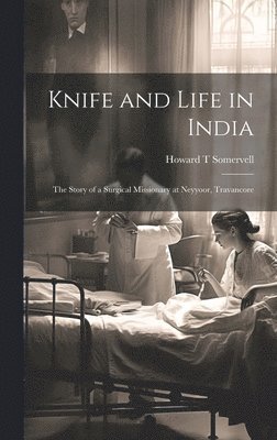bokomslag Knife and Life in India: The Story of a Surgical Missionary at Neyyoor, Travancore
