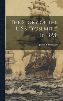 bokomslag The Story of the U.S.S. 'Yosemite' in 1898