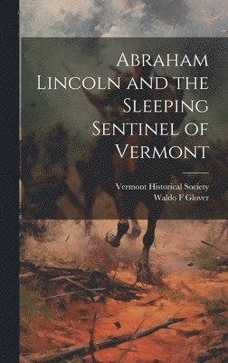 bokomslag Abraham Lincoln and the Sleeping Sentinel of Vermont