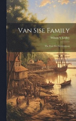 bokomslag Van Sise Family: the First Five Generations