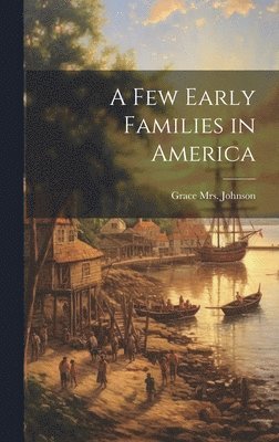 bokomslag A Few Early Families in America