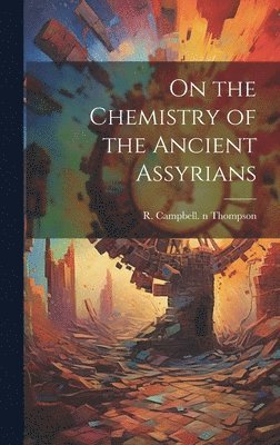 bokomslag On the Chemistry of the Ancient Assyrians