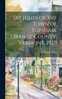 bokomslag Sketches of the Town of Topsham, Orange County, Vermont, 1929