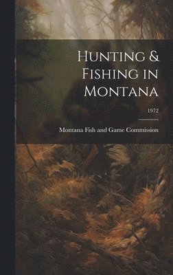 Hunting & Fishing in Montana; 1972 1