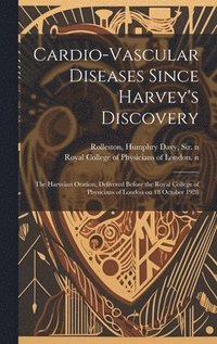 bokomslag Cardio-vascular Diseases Since Harvey's Discovery: the Harveian Oration, Delivered Before the Royal College of Physicians of London on 18 October 1928