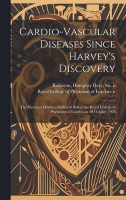 bokomslag Cardio-vascular Diseases Since Harvey's Discovery: the Harveian Oration, Delivered Before the Royal College of Physicians of London on 18 October 1928