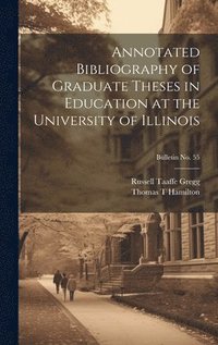 bokomslag Annotated Bibliography of Graduate Theses in Education at the University of Illinois; bulletin No. 55