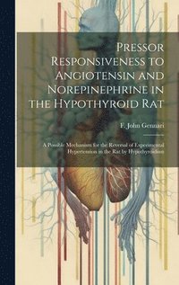 bokomslag Pressor Responsiveness to Angiotensin and Norepinephrine in the Hypothyroid Rat; a Possible Mechanism for the Reversal of Experimental Hypertension in