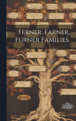 bokomslag Ferner, Farner, Furner Families.