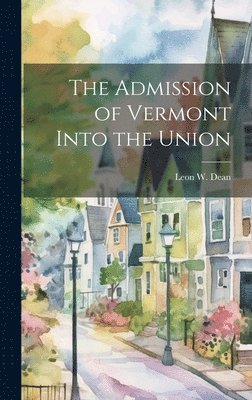 bokomslag The Admission of Vermont Into the Union