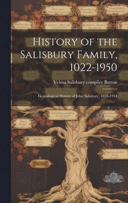 bokomslag History of the Salisbury Family, 1022-1950; Genealogical History of John Salisbury, 1828-1914