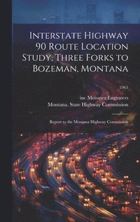 bokomslag Interstate Highway 90 Route Location Study, Three Forks to Bozeman, Montana: Report to the Montana Highway Commission; 1961