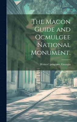 The Macon Guide and Ocmulgee National Monument. 1