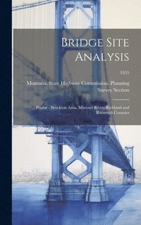 bokomslag Bridge Site Analysis: Poplar - Brockton Area, Missouri River, Richland and Roosevelt Counties; 1955