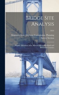 Bridge Site Analysis: Poplar - Brockton Area, Missouri River, Richland and Roosevelt Counties; 1955 1