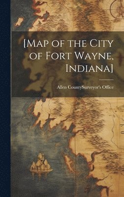 bokomslag [Map of the City of Fort Wayne, Indiana]