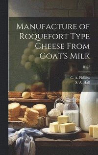bokomslag Manufacture of Roquefort Type Cheese From Goat's Milk; B397