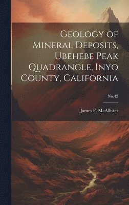 Geology of Mineral Deposits, Ubehebe Peak Quadrangle, Inyo County, California; No.42 1