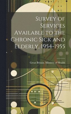 bokomslag Survey of Services Available to the Chronic Sick and Elderly, 1954-1955