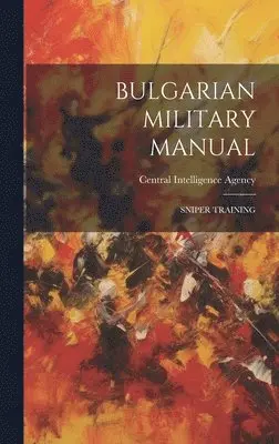 Bulgarian Military Manual: Sniper Training, Inbunden. Tillgänglighet: Lägg i varukorg