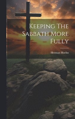 Keeping The Sabbath More Fully 1