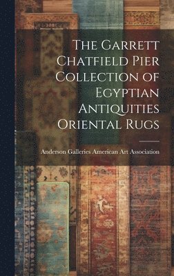 The Garrett Chatfield Pier Collection of Egyptian Antiquities Oriental Rugs, Inbunden
