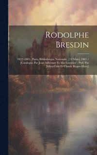 bokomslag Rodolphe Bresdin: 1822-1885: Paris, Bibliothèque Nationale, [14 Mars] 1963 / [catalogue Par Jean Adhémar Et Alix Gambier; Préf. Par Juli