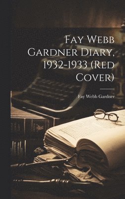 Fay Webb Gardner Diary, 1932-1933 (Red Cover) 1